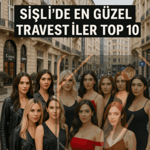 Şişli’de En Güzel Travestiler Top 10