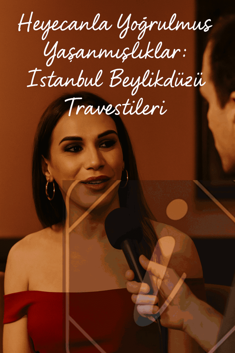Heyecanla Yoğrulmuş Yaşanmışlıklar İstanbul Beylikdüzü Travestileri