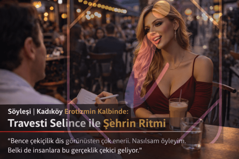 Kadıköy Erotizmin Kalbinde Travesti Selince
